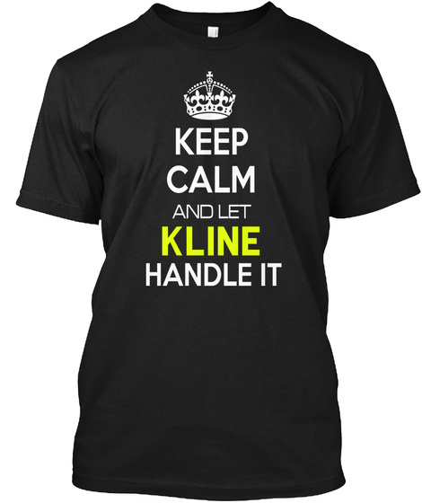 Keep Calm And Let Kline Handle It Black T-Shirt Front