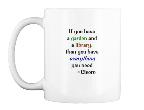 Cicero Quote Coffee If You Have A Garden And A Library Then You