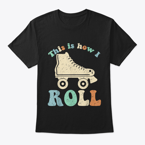 70's This Is How I Roll Vintage Retro Ro Black T-Shirt Front