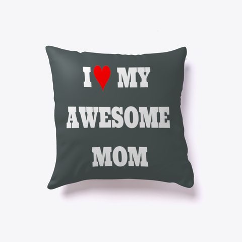 I Love My Awesome Mom Pillow Dark Grey T-Shirt Front