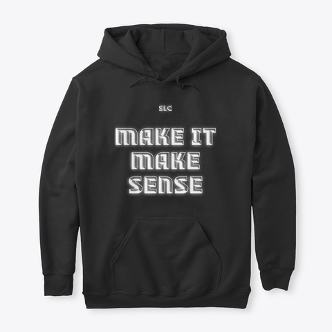 Make It Make Sense  Black T-Shirt Front