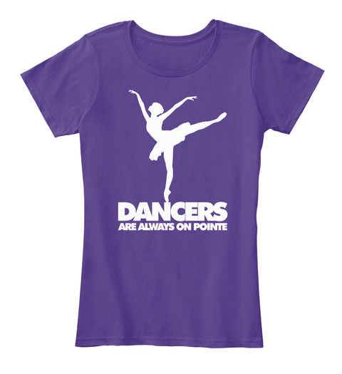 Dancers Are Always On Pointe Purple T-Shirt Front