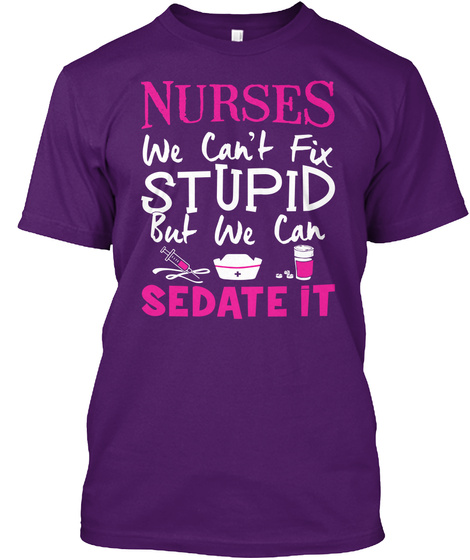 Nurses We Can't Fix Stupid But We Can Sedate It Purple T-Shirt Front