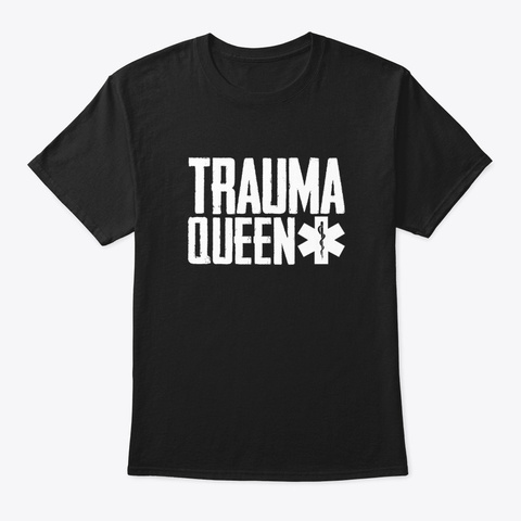 Emt Paramedic Trauma Queen With Shirt Black T-Shirt Front