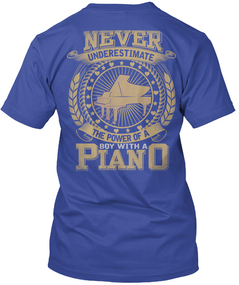 Never Underestimate The Power Of A  Boy With A Piano Deep Royal T-Shirt Back