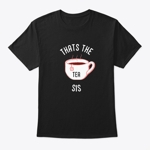 That's The Tea Sis T Shirt Black T-Shirt Front