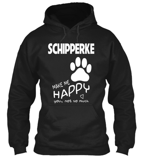 Schipperke Make Me Happy You, Not So Much Black T-Shirt Front