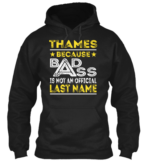 Thames Because Bad Ass Is Not An Official Last Name Black T-Shirt Front