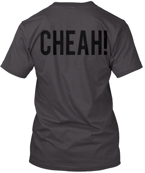 Cheah! Heathered Charcoal  T-Shirt Back