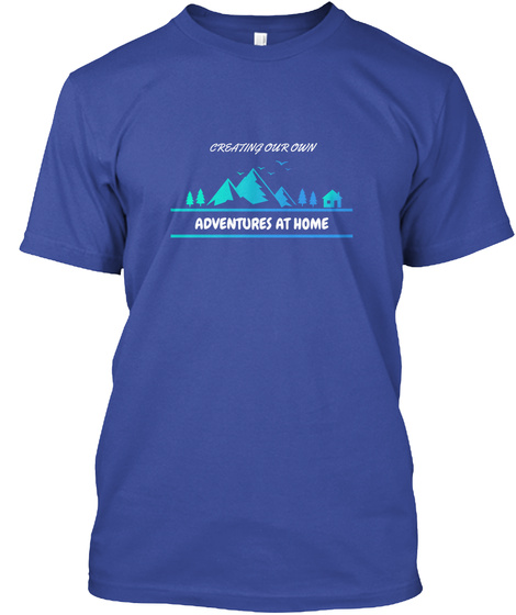 Creating Our Own, Adventures At Home Deep Royal T-Shirt Front