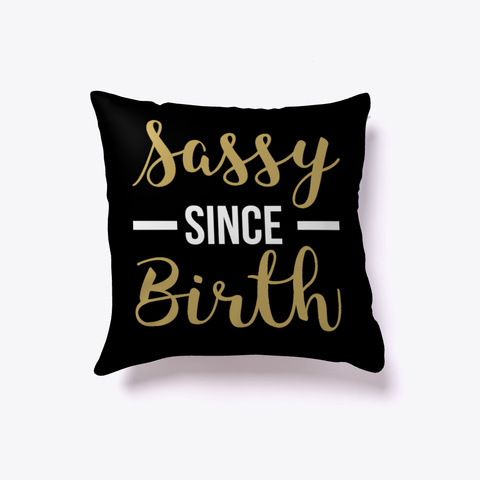 Sassy Since Birth Girls Pillow Black T-Shirt Front