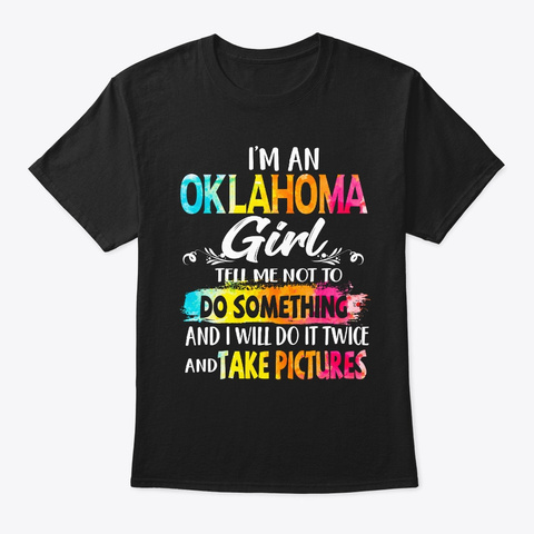 Oklahoma Girl Tell Me Not To Do Somethi Black T-Shirt Front