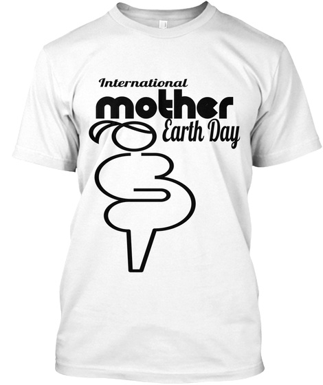 International Mother Earth Day White T-Shirt Front
