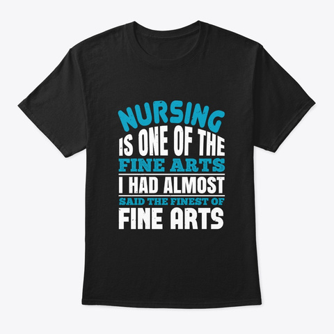 Nursing Is A Fine Art Tshirt. Black T-Shirt Front