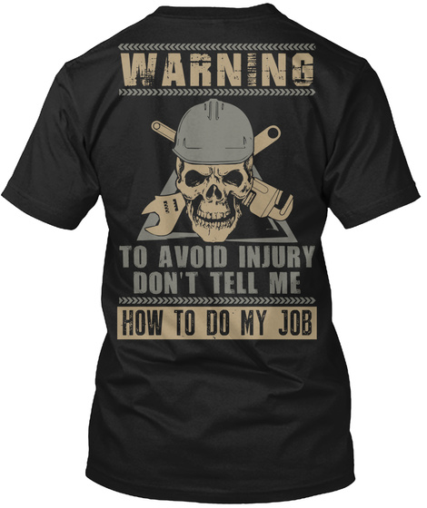 Warning To Avoid Injury Don't Tell Me How To Do My Job Black T-Shirt Back
