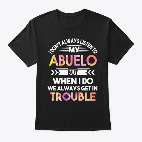 Don't Always Listen To My Abuelo But Black T-Shirt Front