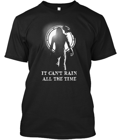 It Cant Rain All The Time Black T-Shirt Front