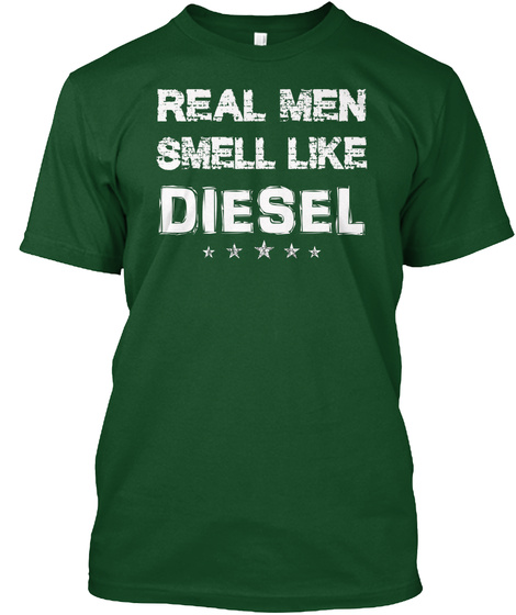 Real Men Smell Like Diesel Deep Forest T-Shirt Front