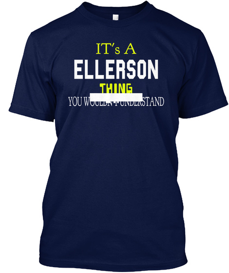 It's A Ellerson Thing To You Wouldn't Understand Navy T-Shirt Front