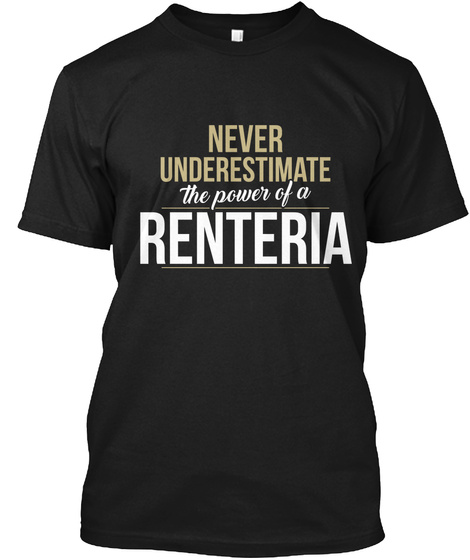 Never Underestimate The Power Of A Renteria Black T-Shirt Front