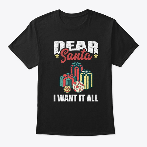 Dear Santa I Want It All Funny Christmas Black T-Shirt Front