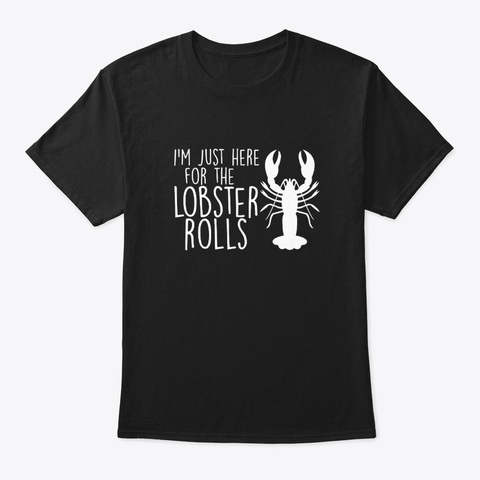 Im Just Here For Lobster Lover Rolls Shi Black T-Shirt Front