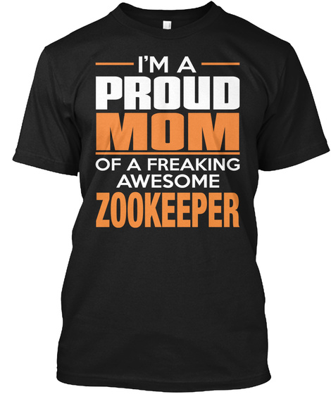 I'm A Proud Mom Of A Freaking Awesome Zookeeper Black T-Shirt Front