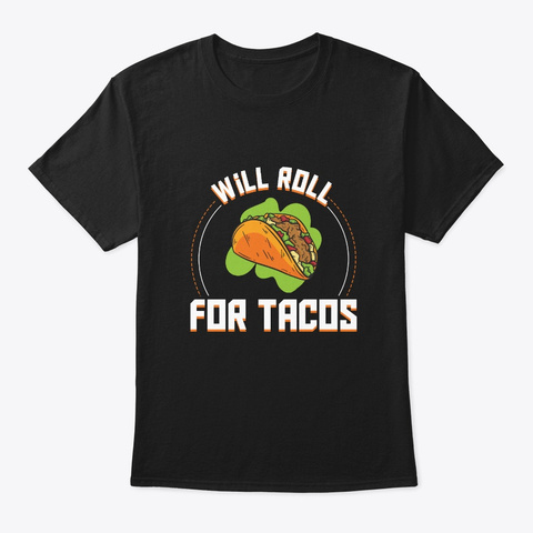 Will Roll For Tacos Funny Jiu Jitsu Mma Black T-Shirt Front