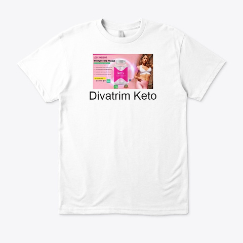 Divatrim Keto [Pills Benefits] Order Now White T-Shirt Front