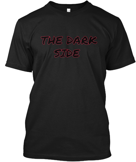 The Dark
 Side Black T-Shirt Front