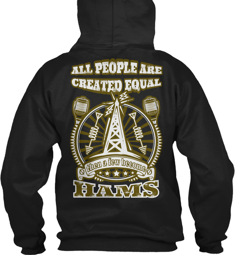 All People Are Created Equal Then A Few Become Hams Black T-Shirt Back