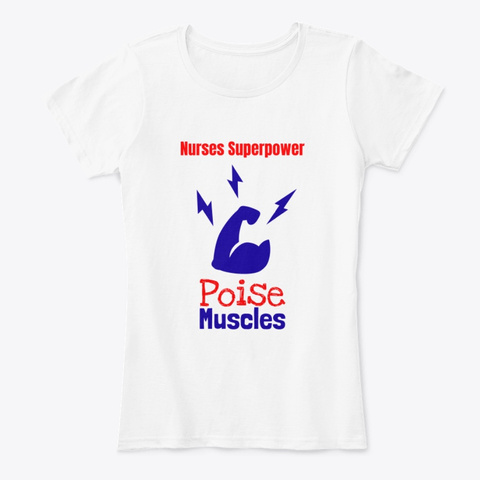 Nurses Superpower Poise Muscles White T-Shirt Front