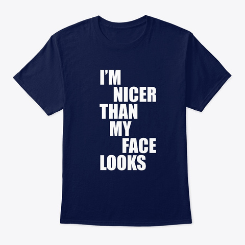 I'm Nicer Than My Face Looks Funny Punny Navy T-Shirt Front