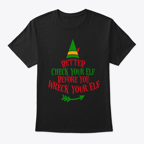 Better Check Your Elf Before You Wreck  Black áo T-Shirt Front