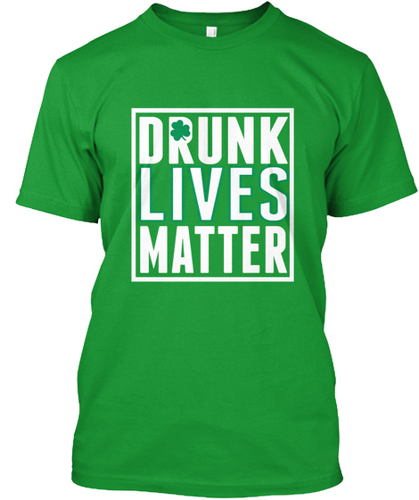 Drunk Lives Matter Kelly Green T-Shirt Front