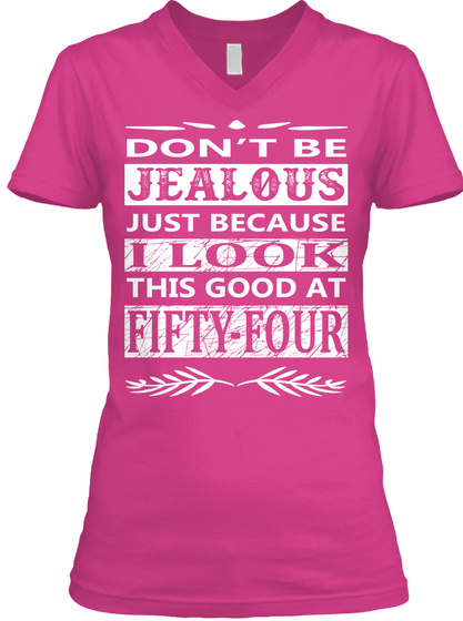 Don't Be Jealous Just Because I Look This Good At Fifty Four Berry T-Shirt Front