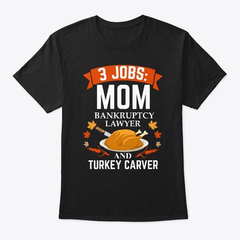 3 Jobs Mom Bankruptcy  Lawyer Turkey Black T-Shirt Front