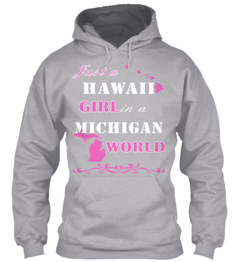 Just A Hawaii Girl In A Michigan World Sport Grey T-Shirt Front