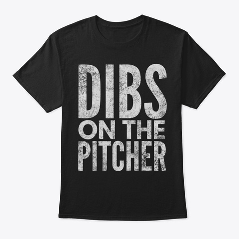 Dibs On The Pitcher Tshirt  Gift For Pit Black T-Shirt Front