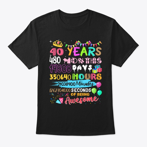 40th Birthday 40 Yrs Old 480 Months Girl Black T-Shirt Front