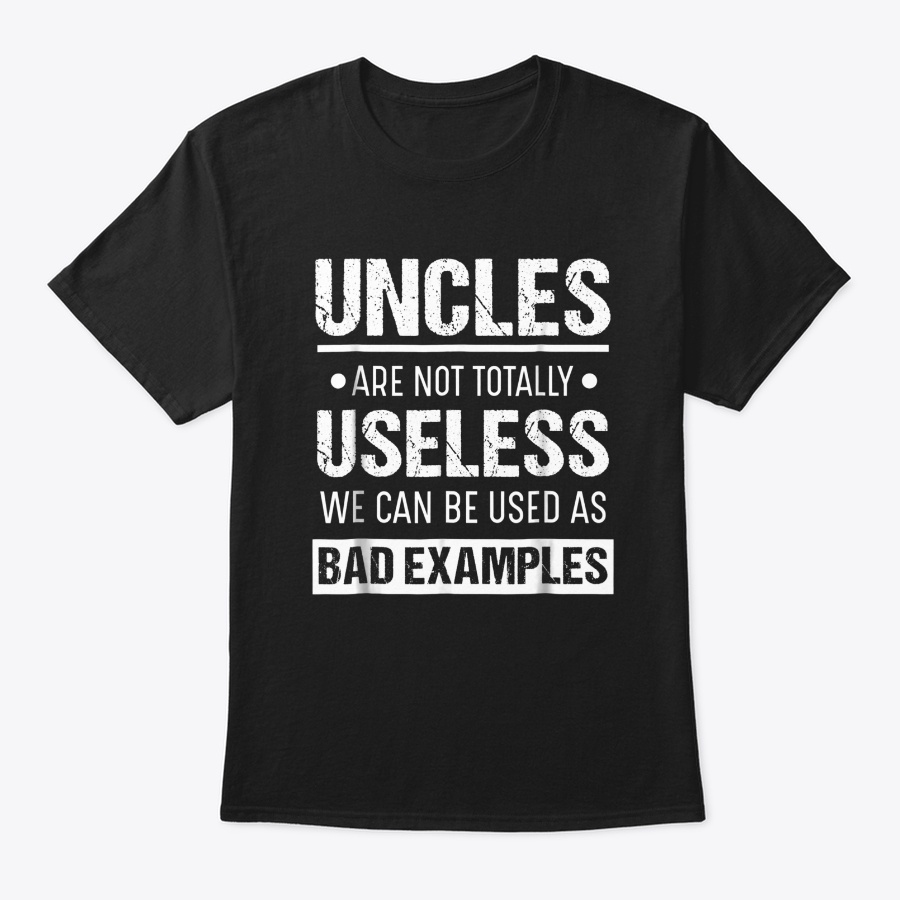Uncles Are Not Totally Useless We Can be Unisex Tshirt