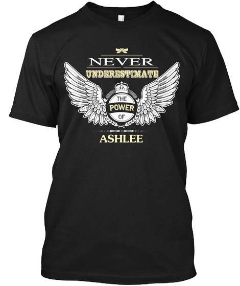 Never Underestimate The Power Of Ashlee Black T-Shirt Front