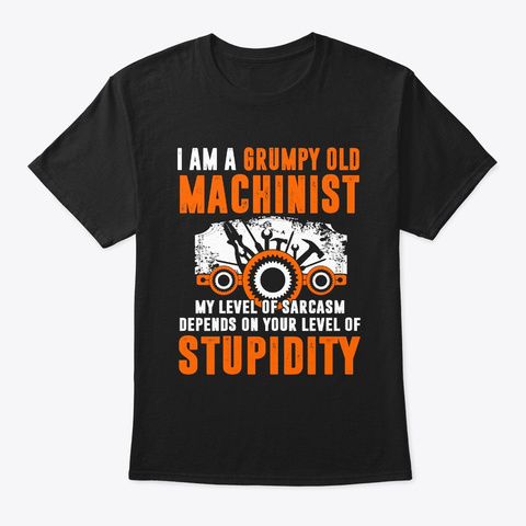 Grumpy Old Machinist My Level Of Sarcasm Black T-Shirt Front