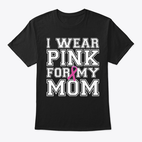 I Wear Pink For My Mom Breast Cancer Awa Black Camiseta Front