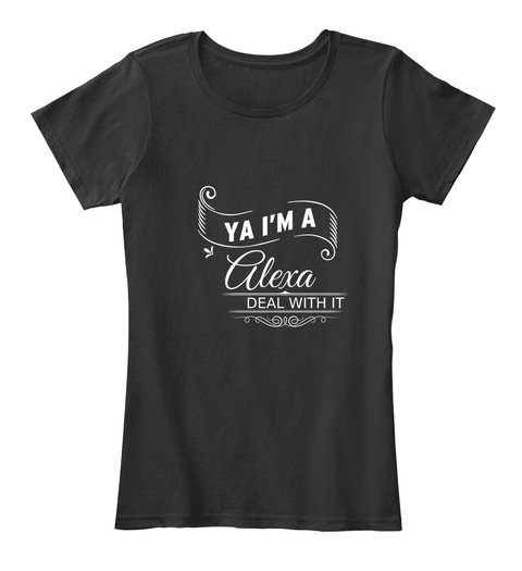 Ya I'm A Alexa Deal With It Black T-Shirt Front