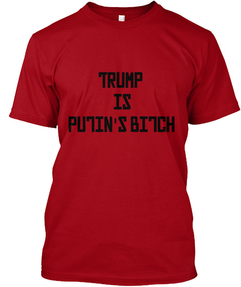 Trump 
Is
 Putin's Bitch Deep Red T-Shirt Front