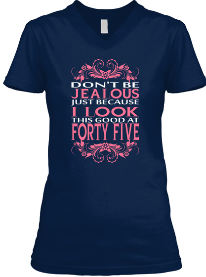 Don't Be Jealous Just Because I Looke This Good At Forty Five Navy T-Shirt Front
