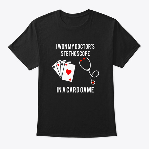 I Won My Doctors Stethoscope Card Game Black T-Shirt Front