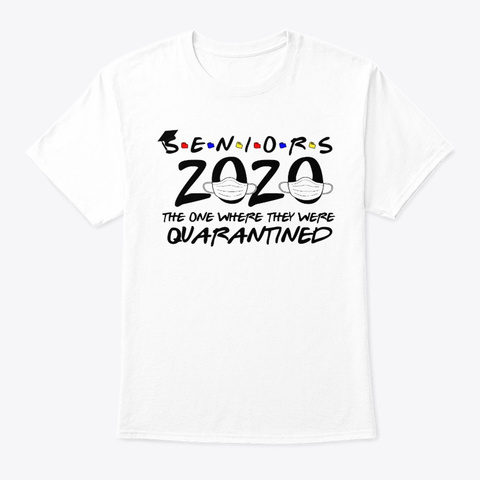 Seniors 2020 Where They Were Quarantined White T-Shirt Front