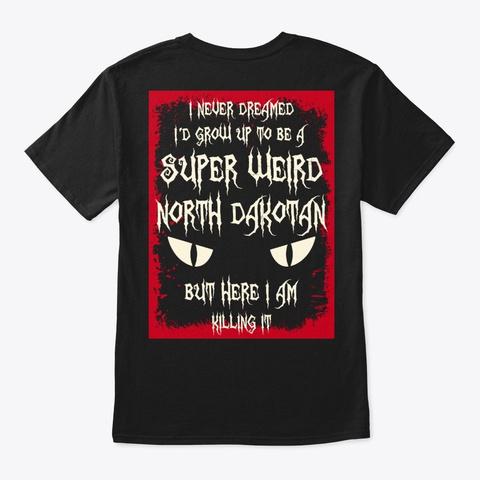Super Weird North Dakotan Shirt Black T-Shirt Back